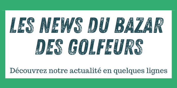 Les news du Bazar des Golfeurs 